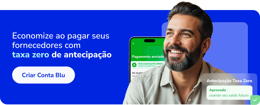 Imagem de um homem sorridente ao lado de um celular com o texto: economize ao pagar fornecedores com taxa zero de antecipação. Botão: Criar Conta Blu.