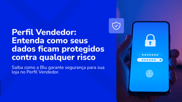 Segurança do Perfil Vendedor: Entenda como seus dados ficam protegidos contra qualquer risco