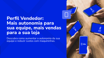 Perfil Vendedor: mais autonomia para sua equipe, mais vendas para a sua loja