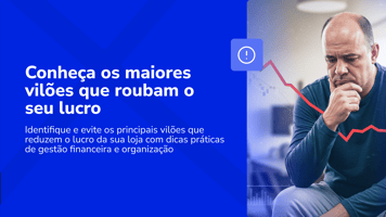 Saiba como evitar os 5 maiores vilões que roubam o lucro da sua loja